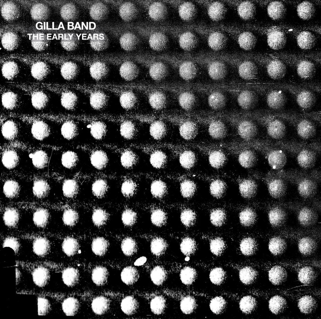 Gilla Band – The Early Years (10th Anniversary 2025 Re-Issue)